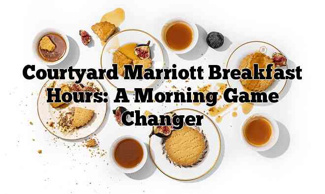 Courtyard Marriott Breakfast Hours: A Morning Game Changer