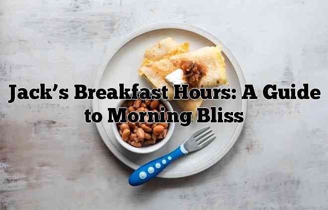 Jack’s Breakfast Hours: A Guide to Morning Bliss