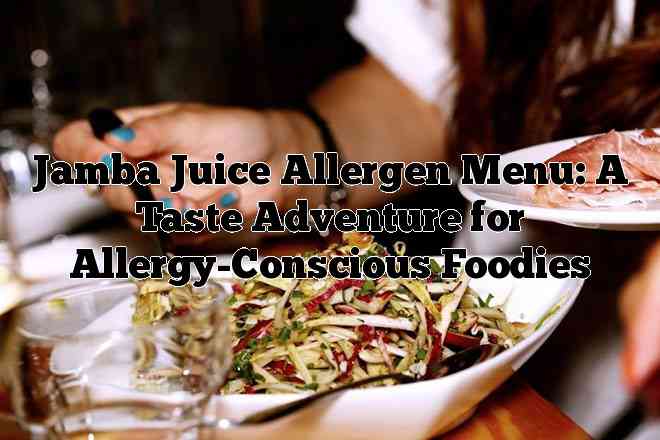 Jamba Juice Allergen Menu: A Taste Adventure for Allergy-Conscious Foodies