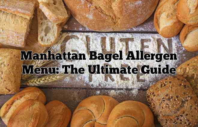Manhattan Bagel Allergen Menu: The Ultimate Guide