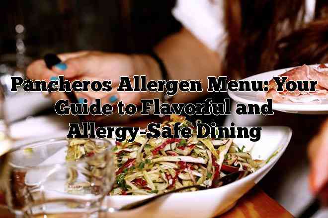 Pancheros Allergen Menu: Your Guide to Flavorful and Allergy-Safe Dining