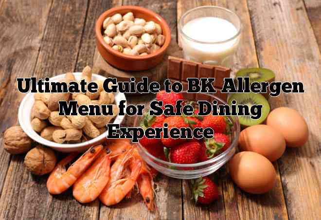 Ultimate Guide to BK Allergen Menu for Safe Dining Experience