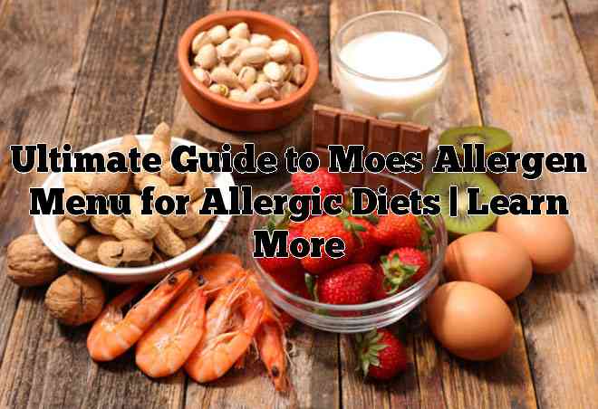 Ultimate Guide to Moes Allergen Menu for Allergic Diets | Learn More
