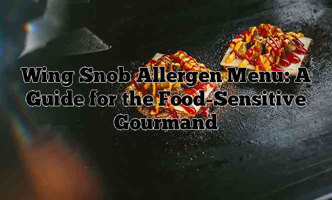 Wing Snob Allergen Menu: A Guide for the Food-Sensitive Gourmand