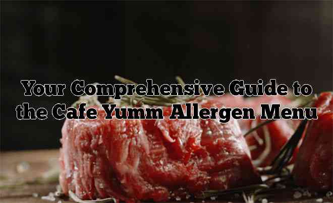 Your Comprehensive Guide to the Cafe Yumm Allergen Menu